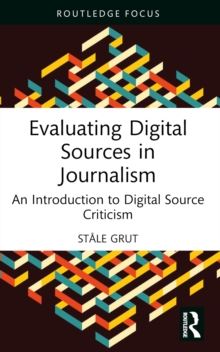Evaluating Digital Sources in Journalism : An Introduction to Digital Source Criticism