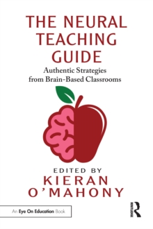 The Neural Teaching Guide : Authentic Strategies from Brain-Based Classrooms