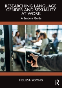 Researching Language, Gender and Sexuality at Work : A Student Guide