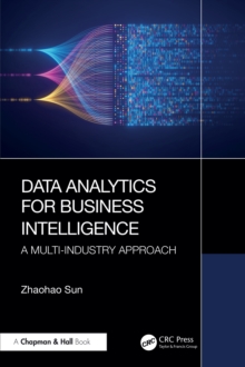 Data Analytics for Business Intelligence : A Multi-Industry Approach