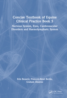 Concise Textbook of Equine Clinical Practice Book 5 : Nervous System, Eyes, Cardiovascular Disorders and Haemolymphatic System