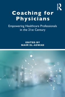 Coaching for Physicians : Empowering Healthcare Professionals in the 21st Century