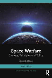 Space Warfare : Strategy, Principles and Policy