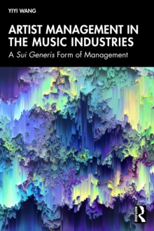 Artist Management in the Music Industries : A Sui Generis Form of Management