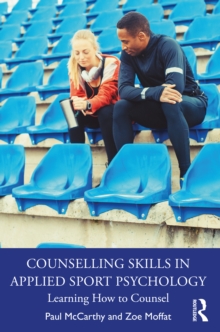 Counselling Skills in Applied Sport Psychology : Learning How to Counsel