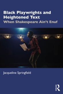 Black Playwrights and Heightened Text : When Shakespeare Aint Enuf