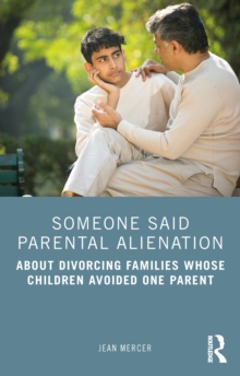 Someone Said Parental Alienation : About Divorcing Families Whose Children Avoided One Parent