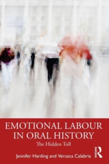 Emotional Labour In Oral History Research : The Hidden Toll