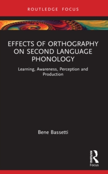 Effects of Orthography on Second Language Phonology : Learning, Awareness, Perception and Production