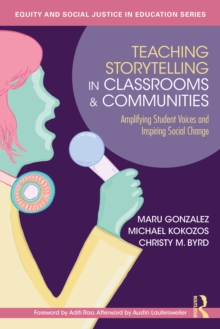 Teaching Storytelling in Classrooms and Communities : Amplifying Student Voices and Inspiring Social Change