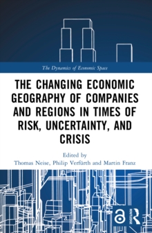 The Changing Economic Geography of Companies and Regions in Times of Risk, Uncertainty, and Crisis