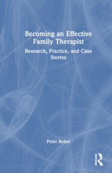 Becoming an Effective Family Therapist : Research, Practice, and Case Stories