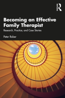 Becoming an Effective Family Therapist : Research, Practice, and Case Stories