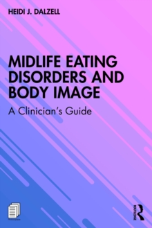 Midlife Eating Disorders and Body Image : A Clinician's Guide