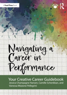 Navigating a Career in Performance : Your Creative Career Guidebook