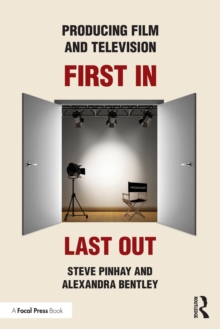 Producing Film and Television : First In, Last Out