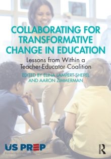 Collaborating for Transformative Change in Education : Lessons from Within a Teacher-Educator Coalition