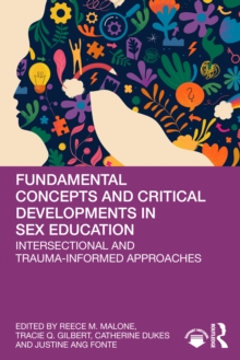 Fundamental Concepts and Critical Developments in Sex Education : Intersectional and Trauma-Informed Approaches