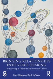 Bringing Relationships into Voice Hearing : Introducing a Tripartite Relationship Theory