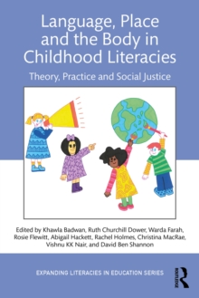 Language, Place, and the Body in Childhood Literacies : Theory, Practice, and Social Justice