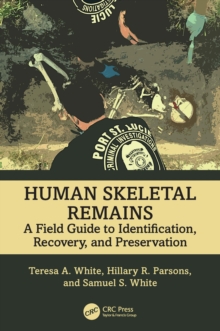 Human Skeletal Remains : A Field Guide to Identification, Recovery, and Preservation