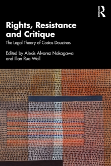 Rights, Resistance and Critique : The Legal Theory of Costas Douzinas
