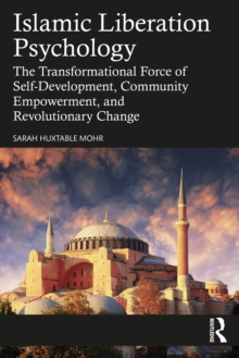 Islamic Liberation Psychology : The Transformational Force of Self-Development, Community Empowerment, and Revolutionary Change