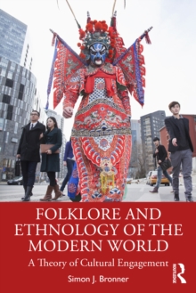 Folklore and Ethnology of the Modern World : A Theory of Cultural Engagement