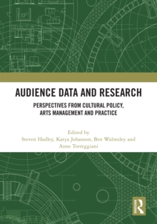 Audience Data and Research : Perspectives from Cultural Policy, Arts Management and Practice