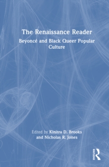 The Renaissance Reader : Beyonce and Black Queer Popular Culture