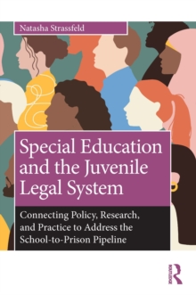 Special Education and the Juvenile Legal System : Connecting Policy, Research, and Practice to Address the School-to-Prison Pipeline