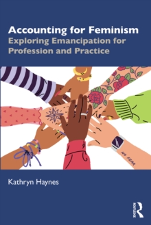 Accounting for Feminism : Exploring Emancipation for Profession and Practice