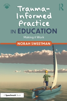 Trauma-Informed Practice in Education : Making it Work