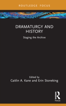 Dramaturgy and History : Staging the Archive