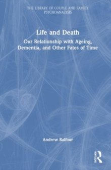 Life And Death : Our Relationship With Ageing, Dementia, And Other Fates Of Time