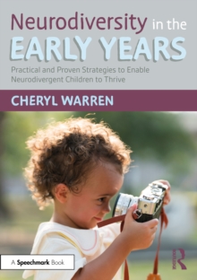 Neurodiversity in the Early Years : Practical and Proven Strategies to Enable Neurodivergent Children to Thrive