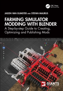 Farming Simulator Modding with Blender : A Step-by-step Guide to Creating, Optimizing and Publishing Mods