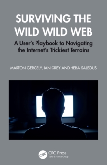 Surviving the Wild Wild Web : A Users Playbook to Navigating the Internet's Trickiest Terrains