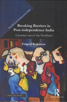 Breaking Barriers in Post-independence India : A Journey Out Of The Northeast