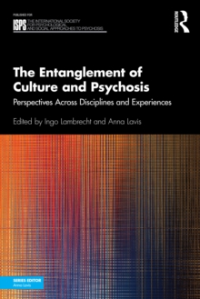 The Entanglement of Culture and Psychosis : Perspectives Across Disciplines and Experiences