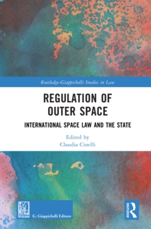 Regulation of Outer Space : International Space Law and the State