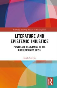 Literature and Epistemic Injustice : Power and Resistance in the Contemporary Novel