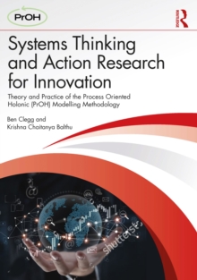 Systems Thinking and Action Research for Innovation : Theory and Practice of the Process Oriented Holonic (PrOH) Modelling Methodology