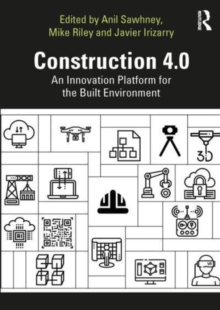 Construction 4.0 : An Innovation Platform for the Built Environment