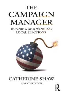 The Campaign Manager : Running and Winning Local Elections