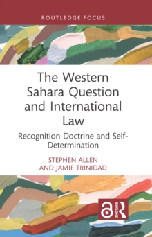 The Western Sahara Question and International Law : Recognition Doctrine and Self-Determination