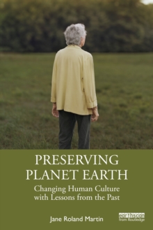 Preserving Planet Earth : Changing Human Culture with Lessons from the Past