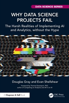 Why Data Science Projects Fail : The Harsh Realities of Implementing AI and Analytics, without the Hype