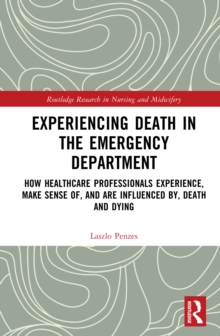 Experiencing Death in the Emergency Department : How healthcare professionals experience, make sense of, and are influenced by, death and dying