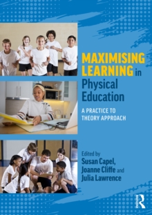 Maximising Learning in Physical Education : A Practice to Theory Approach